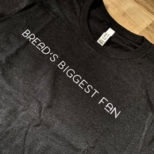 Load image into Gallery viewer, &quot;Bread&#39;s Biggest Fan&quot; Shirt
